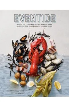 Eventide: Recipes for Clambakes, Oysters, Lobster Rolls, and More from a Modern Maine Seafood Shack