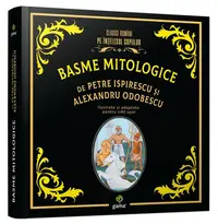 Basme mitologice - Hardcover - Alexandru Odobescu, Petre Ispirescu