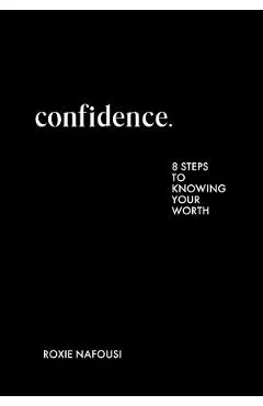 Confidence: Eight Steps to Knowing Your Worth