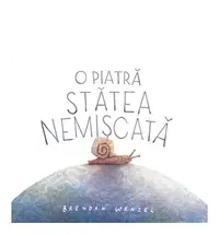 O piatră stătea nemișcată - Hardcover - Brendan Wenzel