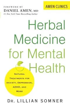 Herbal Medicine for Mental Health: Natural Treatments for Anxiety, Depression, Adhd, and More
