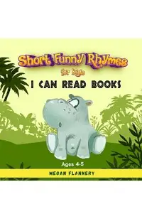 Short Funny Rhymes for Kids Ages 4-5: I Can Read Books Level 1-2. Rhyming Humorous Books for Kids. Beginning Reading Books