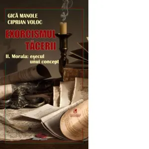Exorcismul tacerii. Volumul II: Morala: esecul unui concept