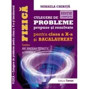 Fizica, Culegere de probleme propuse si rezolvate pentru clasa a 10-a si BACALAUREAT + Mic breviar teoretic si formule. Editie completa
