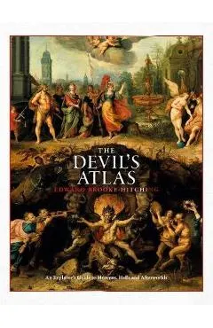 The Devil's Atlas: An Explorer's Guide to Heavens, Hells and Afterworlds