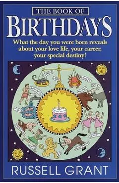 The Book of Birthdays: What the Day You Were Born Reveals about Your Love Life, Your Career, Your Special Destiny!