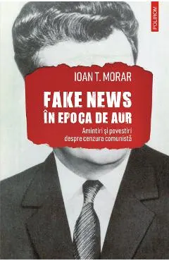 eBook Fake news in Epoca de Aur. Amintiri si povestiri despre cenzura comunista
