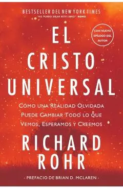 El Cristo Universal: C�mo una Realidad Olvidada Puede Cambiar Todo lo que Vemos, Esperamos y Creemos