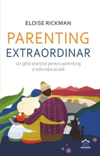 Parenting extraordinar: Un ghid esențial pentru parenting și educație acasă - Paperback - Eloise Rickman