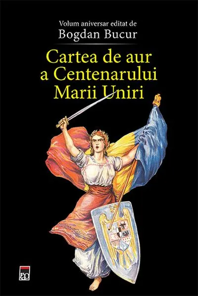 Cartea de aur a Centenarului Marii Uniri - Hardcover - Bogdan Bucur