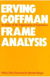 Frame Analysis: An Essay on the Organization of Experience