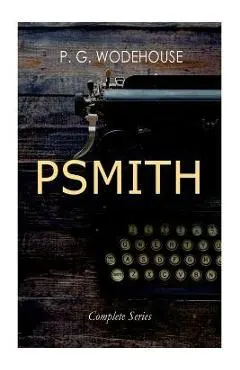 PSMITH - Complete Series: Mike, Mike and Psmith, Psmith in the City, The Prince and Betty and Psmith, Journalist