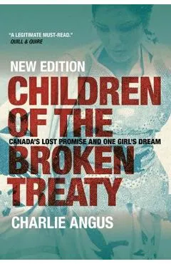 Children of the Broken Treaty: Canada's Lost Promise and One Girl's Dream