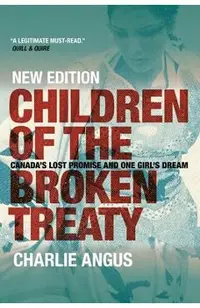 Children of the Broken Treaty: Canada's Lost Promise and One Girl's Dream
