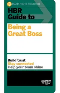 HBR Guide to Being a Great Boss