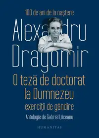 O teză de doctorat la Dumnezeu. Exerciții de gândire - Hardcover - Alexandru Dragomir