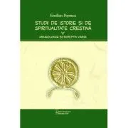 Studii de istorie si spiritualitate crestina, volumul 5. Arheologie si Scripta varia