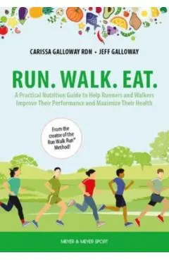 Run. Walk. Eat.: A Practical Nutrition Guide to Help Runners and Walkers Improve Their Performance and Maximize Their Health