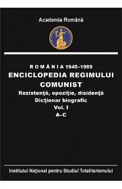 eBook Romania 1945-1989: Enciclopedia regimului comunist - rezistenta, opozitie, disidenta. Dictionar biografic