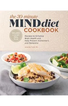The 30-Minute Mind Diet Cookbook: Recipes to Enhance Brain Health and Help Prevent Alzheimer's and Dementia