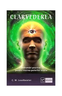 Clarvederea. Îndrumări practice pentru trezirea puterilor oculte - Paperback brosat - Charles W. Leadbeater