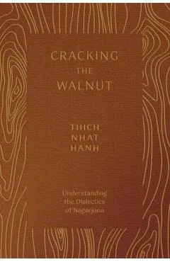 Cracking the Walnut: Understanding the Dialectics of Nagarjuna