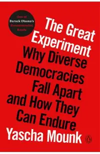 The Great Experiment: Why Diverse Democracies Fall Apart and How They Can Endure