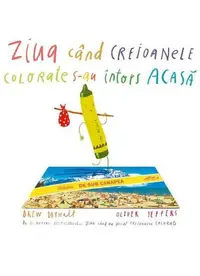 Ziua când creioanele colorate s-au întors acasă - Hardcover - Drew Daywalt