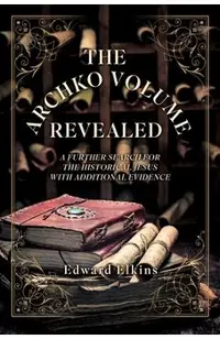 The Archko Volume - Revealed: A Further Search for the Historical Jesus with Additional Evidence