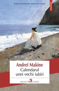 Calendarul unei vechi iubiri - Paperback brosat - Andreï Makine