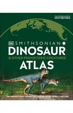 Dinosaur and Other Prehistoric Creatures Atlas: The Prehistoric World as You've Never Seen It Before