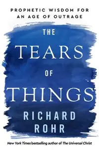 The Tears of Things: Prophetic Wisdom for an Age of Outrage