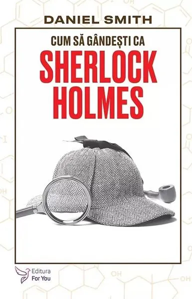 Cum să gândești ca Sherlock Holmes - Paperback brosat - Daniel Smith