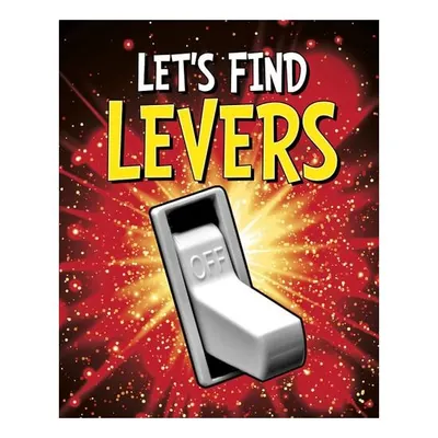 Let's Find Levers (Let's Find Simple Machines)