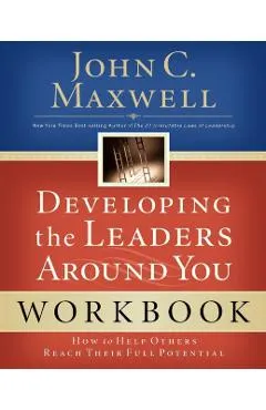 Developing the Leaders Around You: How to Help Others Reach Their Full Potential