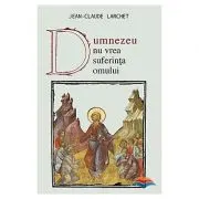 Dumnezeu nu vrea suferinta omului