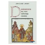 Dumnezeu nu vrea suferinta omului