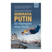 Generatia Putin. Sa intelegem noua Rusie