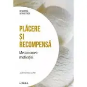 Placere si recompensa. Mecanismele motivatiei. Volumul 31. Descopera Neurostiinta