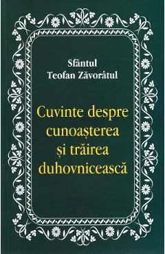 Cuvinte despre cunoasterea si trairea duhovniceasca