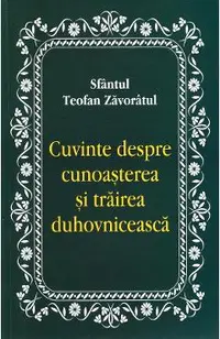 Cuvinte despre cunoasterea si trairea duhovniceasca
