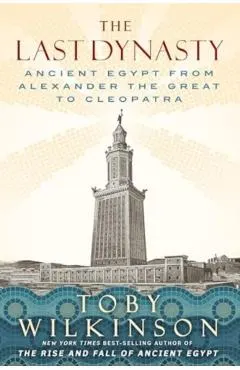 The Last Dynasty: Ancient Egypt from Alexander the Great to Cleopatra