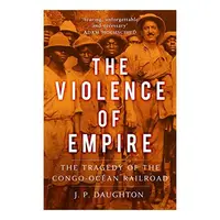 Violence of EmpireThe Violence of Empire, J. P. Daughton