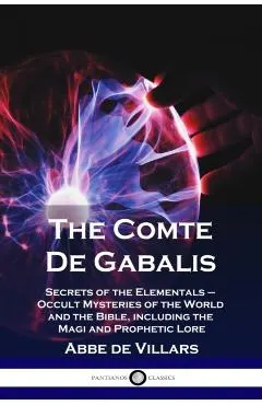 The Comte De Gabalis: Secrets of the Elementals - Occult Mysteries of the World and the Bible, including the Magi and Prophetic Lore