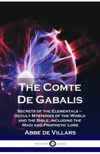 The Comte De Gabalis: Secrets of the Elementals - Occult Mysteries of the World and the Bible, including the Magi and Prophetic Lore