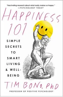 Happiness 101 (Previously Published as When Likes Aren't Enough): Simple Secrets to Smart Living & Well-Being