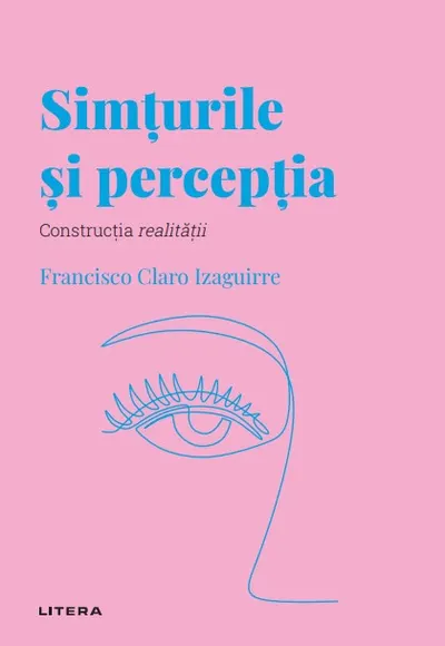 Simturile si perceptia. Volumul 30. Descopera Psihologia