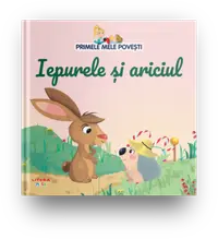 Volumul 28. Primele mele povesti. Iepurele si ariciul