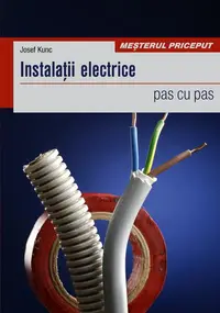 Instalaţii electrice. Pas cu pas - Paperback brosat - Josef Kunc
