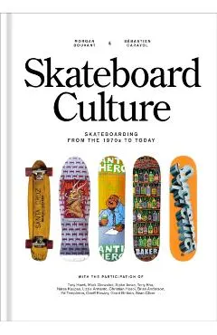 Skateboard Culture: Skateboarding from the 1970s to Today